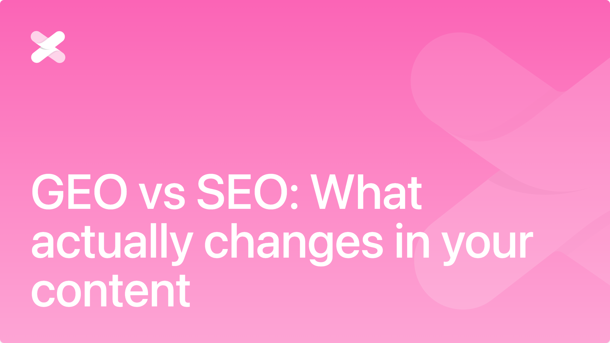 GEO vs SEO: What actually changes in your content