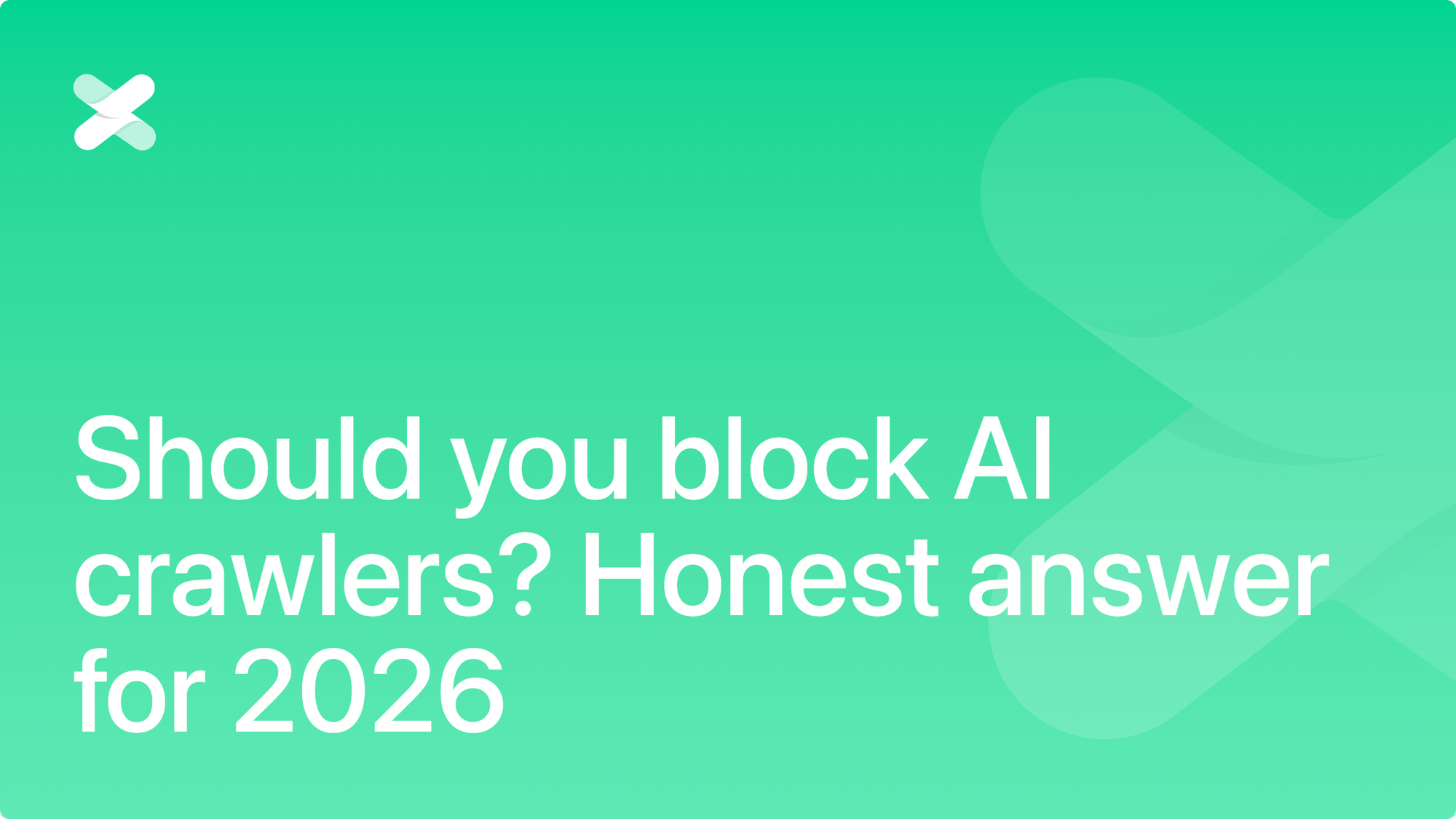 Should you block AI crawlers? Honest answer for 2026